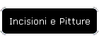 Incisioni e Pitture